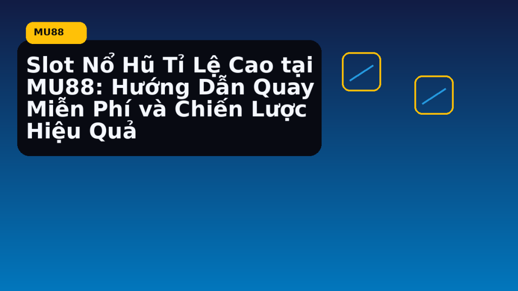 Slot nổ hũ tỷ lệ cao tại MU88 nên bắt đầu từ đâu - MU88