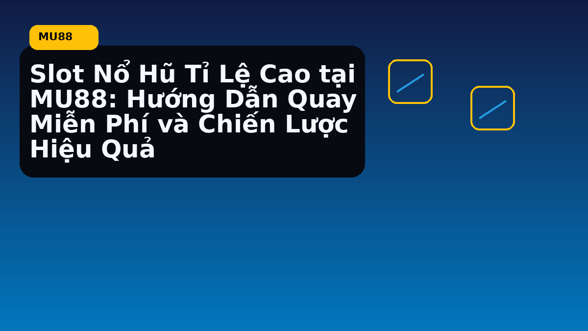 Slot Nổ Hũ Tỉ Lệ Cao tại MU88: Hướng Dẫn Quay Miễn Phí và Chiến Lược Hiệu Quả