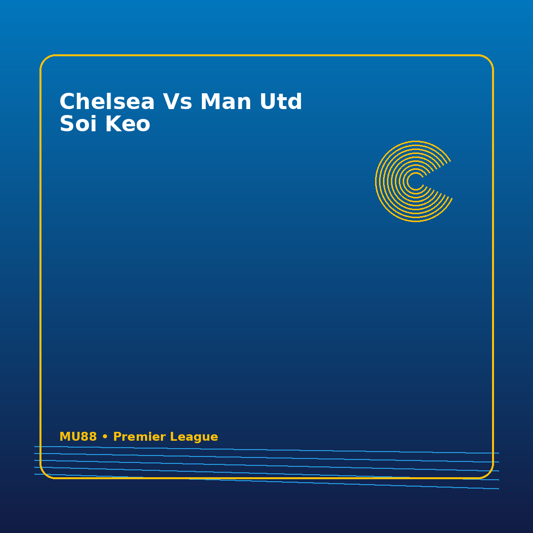 Chelsea Vs Man Utd Soi Keo