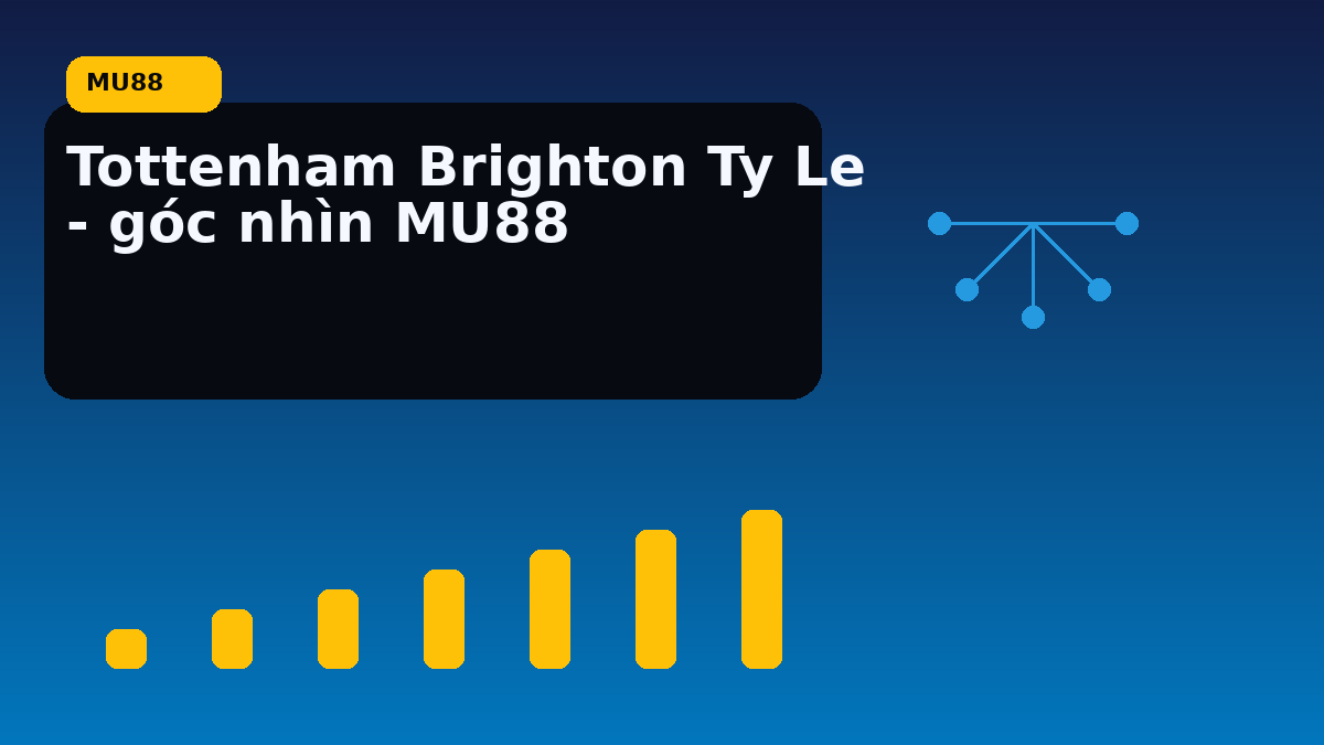 Tottenham Brighton Ty Le - góc nhìn MU88