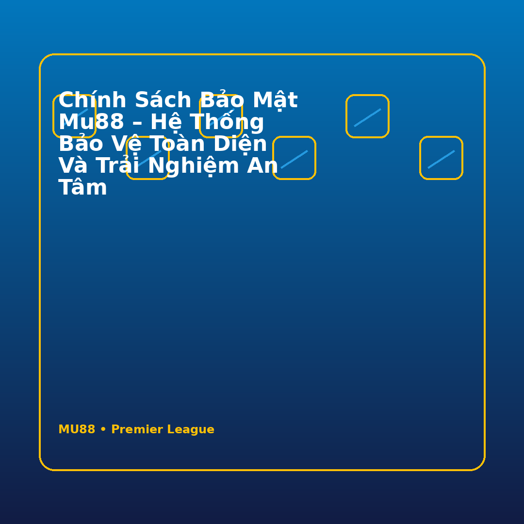 Chính Sách Bảo Mật Mu88 – Hệ Thống Bảo Vệ Toàn Diện Và Trải Nghiệm An Tâm