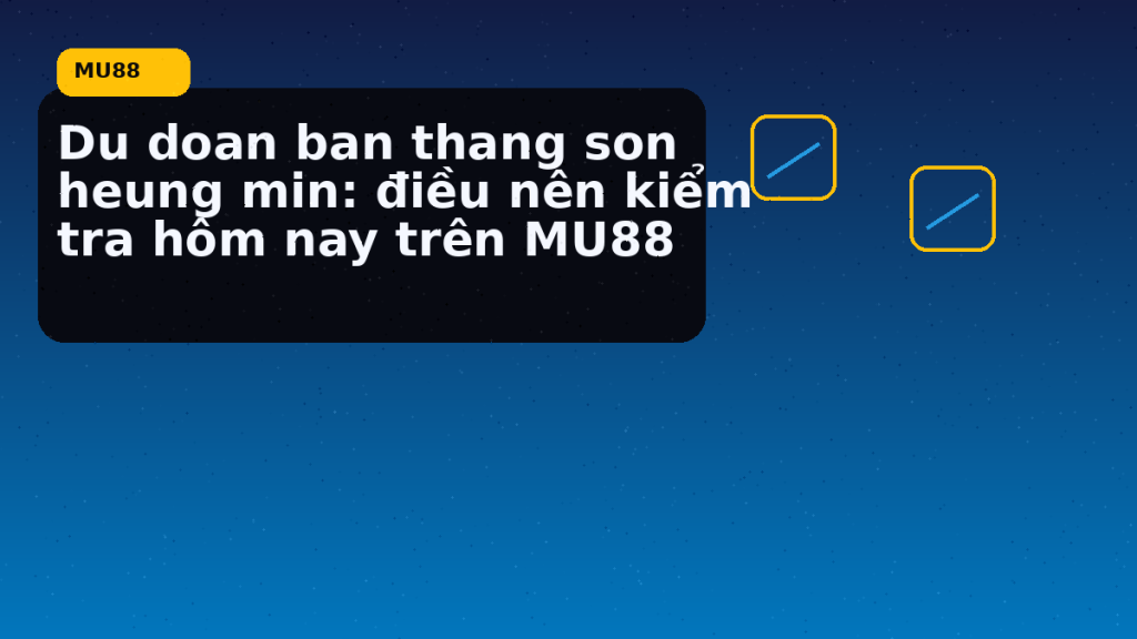 Dự đoán bàn thắng Son Heung Min: hướng dẫn ngắn gọn theo nhịp MU88 - MU88