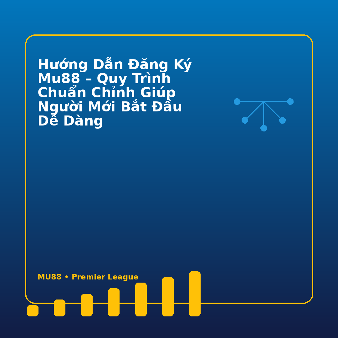 Hướng Dẫn Đăng Ký Mu88 – Quy Trình Chuẩn Chỉnh Giúp Người Mới Bắt Đầu Dễ Dàng