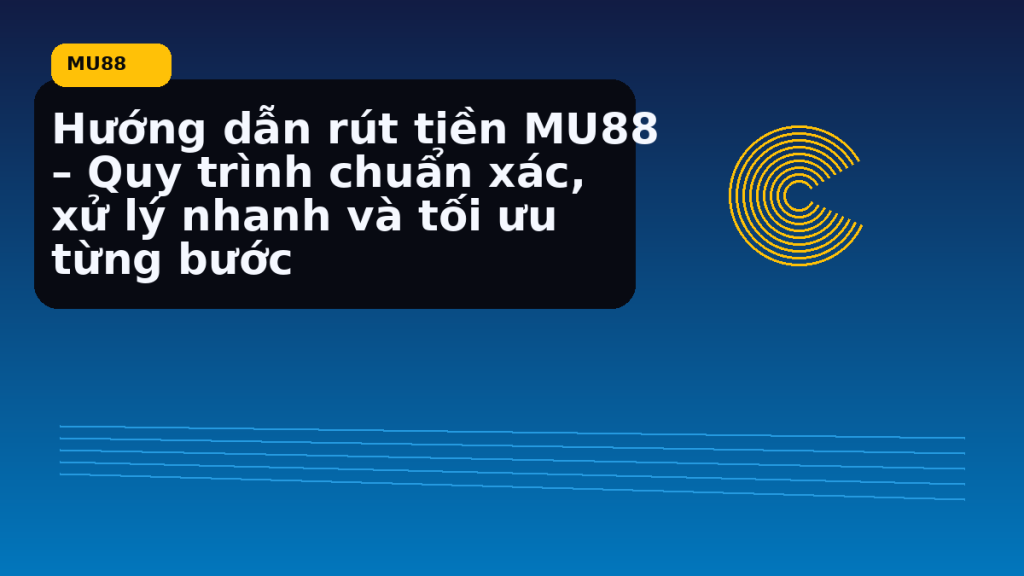 Rút tiền MU88 nên làm theo thứ tự nào - MU88