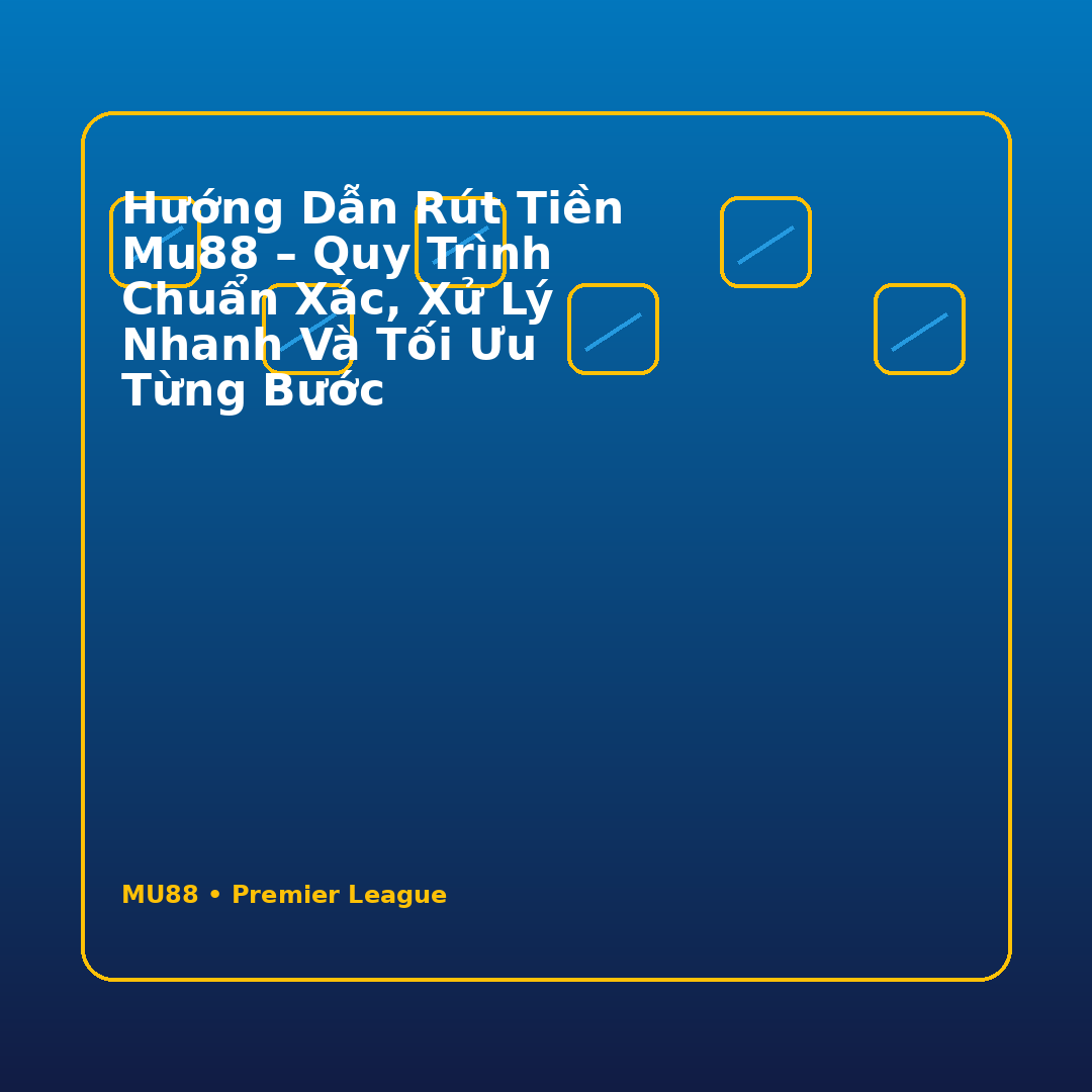 Hướng dẫn rút tiền MU88 – Quy trình chuẩn xác, xử lý nhanh và tối ưu từng bước