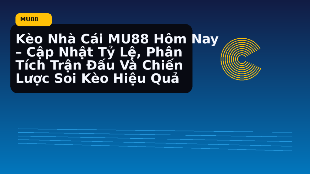 Kèo nhà cái MU88 hôm nay nên đọc từ đâu - MU88