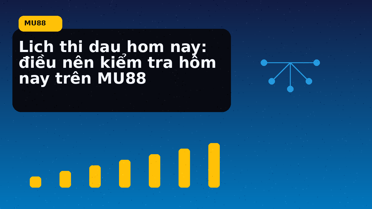 Lich thi dau hom nay: điều nên kiểm tra hôm nay trên MU88