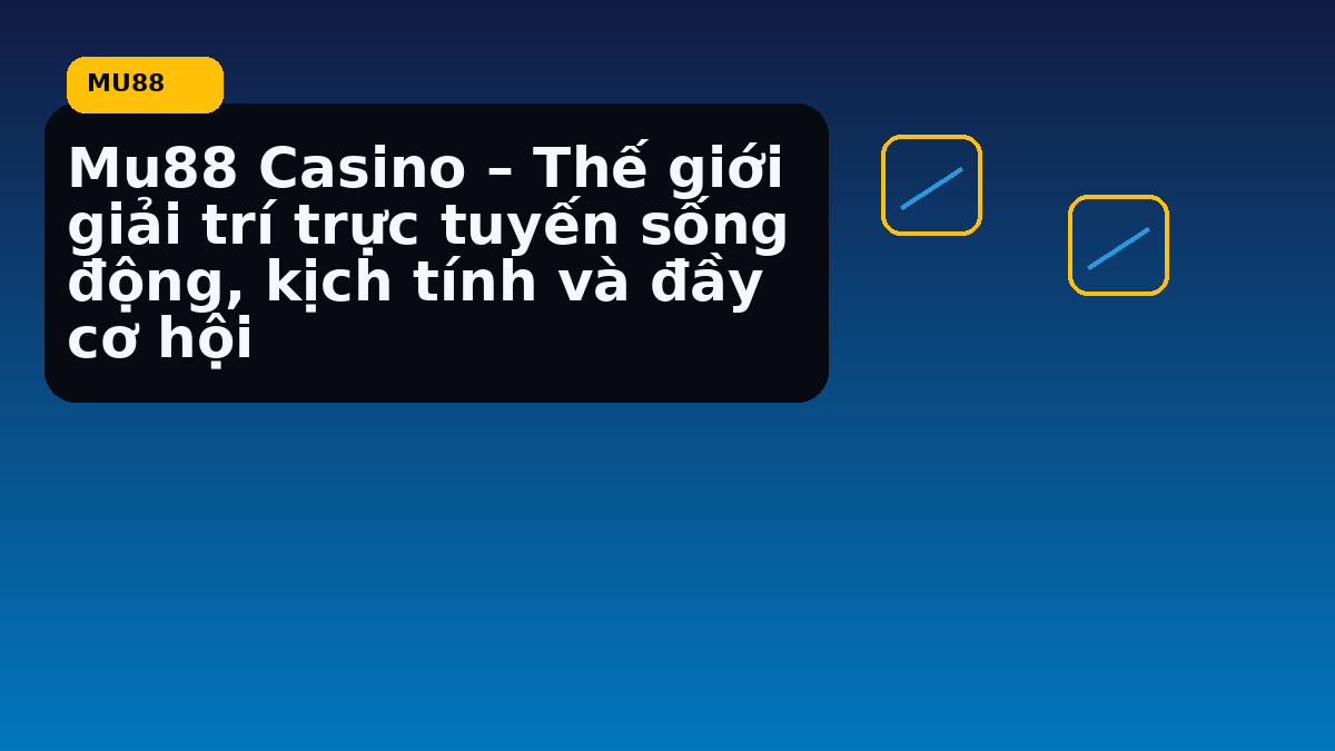 Mu88 Casino – Thế giới giải trí trực tuyến sống động, kịch tính và đầy cơ hội