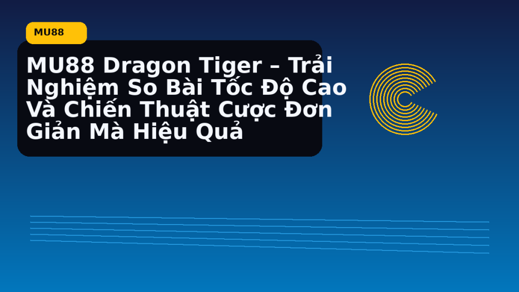 MU88 Dragon Tiger nên chơi theo nhịp nào - MU88