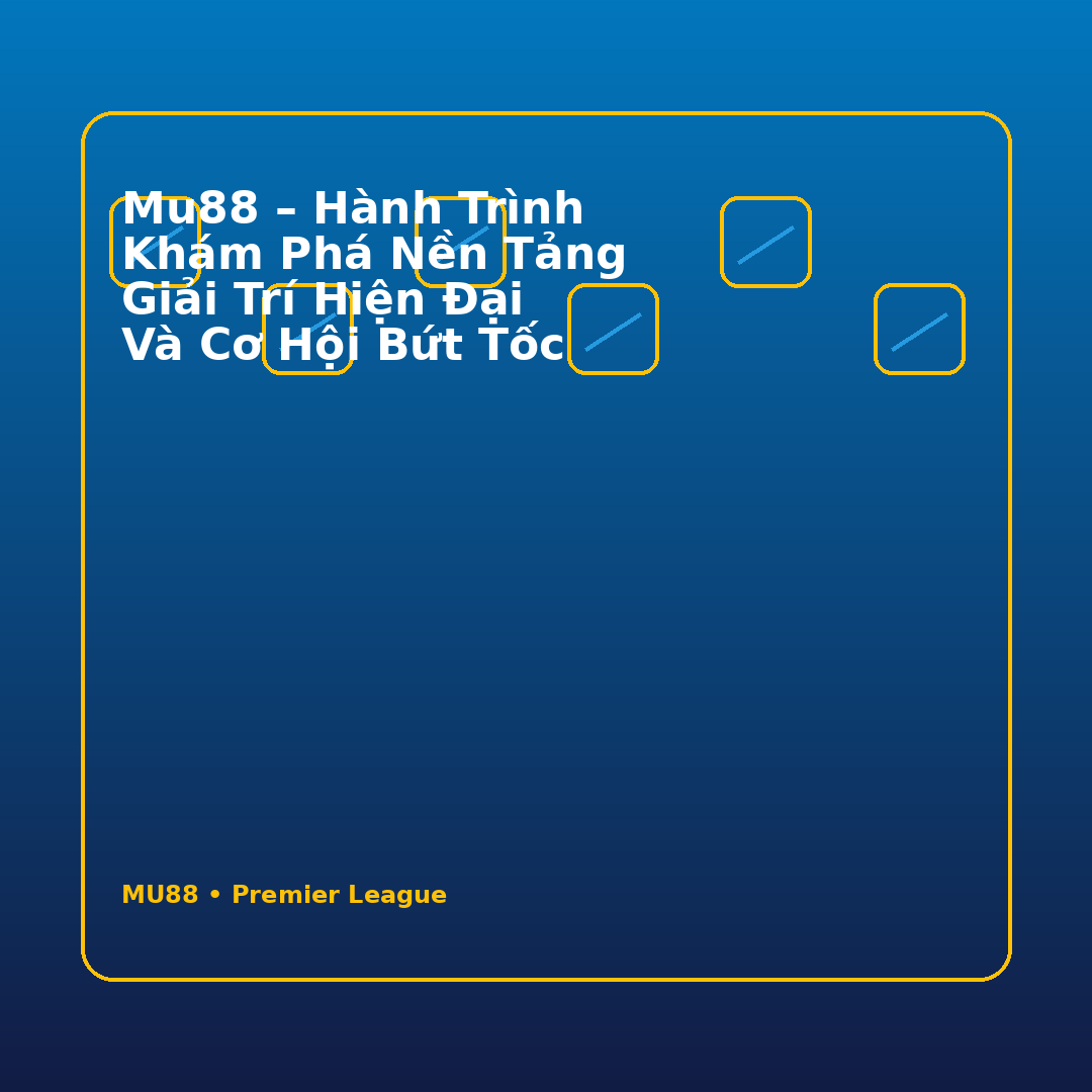 Mu88 – Hành Trình Khám Phá Nền Tảng Giải Trí Hiện Đại Và Cơ Hội Bứt Tốc