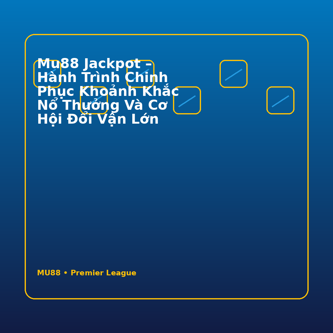MU88 Jackpot – Hành Trình Chinh Phục Khoảnh Khắc Nổ Thưởng Và Cơ Hội Đổi Vận Lớn