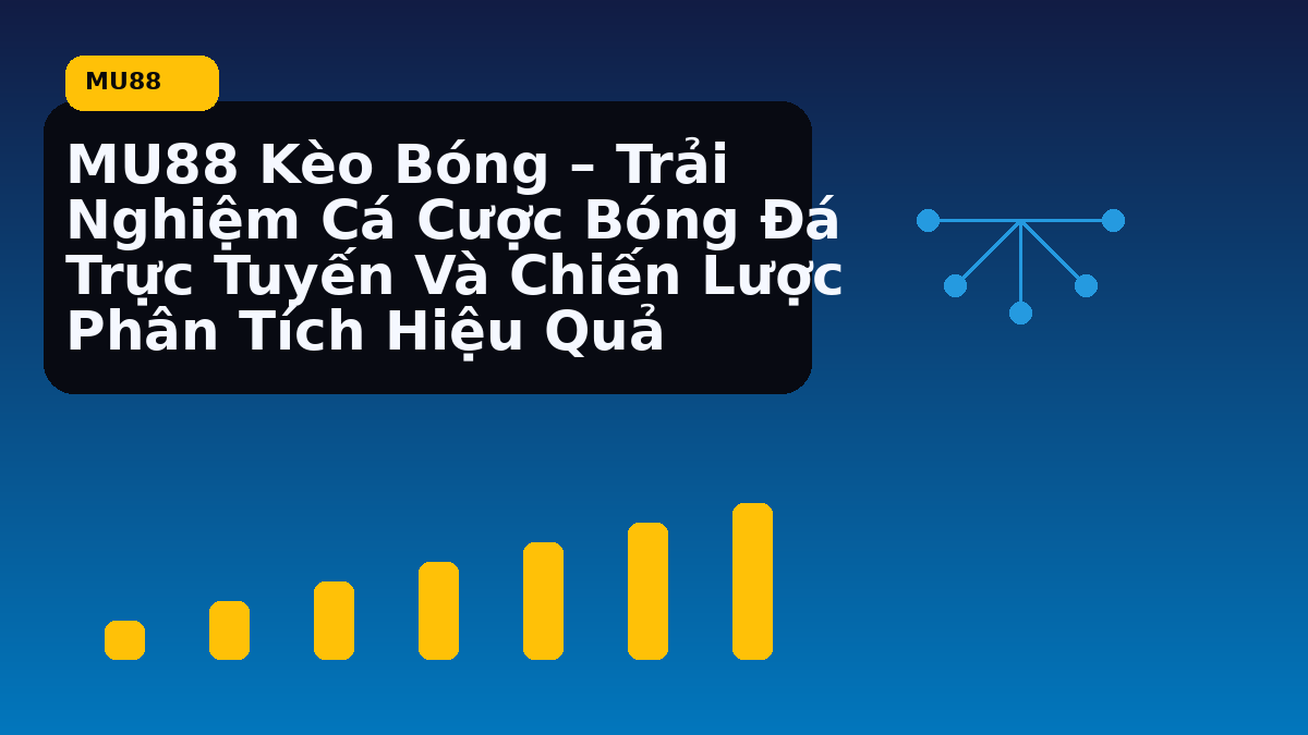 MU88 Kèo Bóng – Trải Nghiệm Cá Cược Bóng Đá Trực Tuyến Và Chiến Lược Phân Tích Hiệu Quả