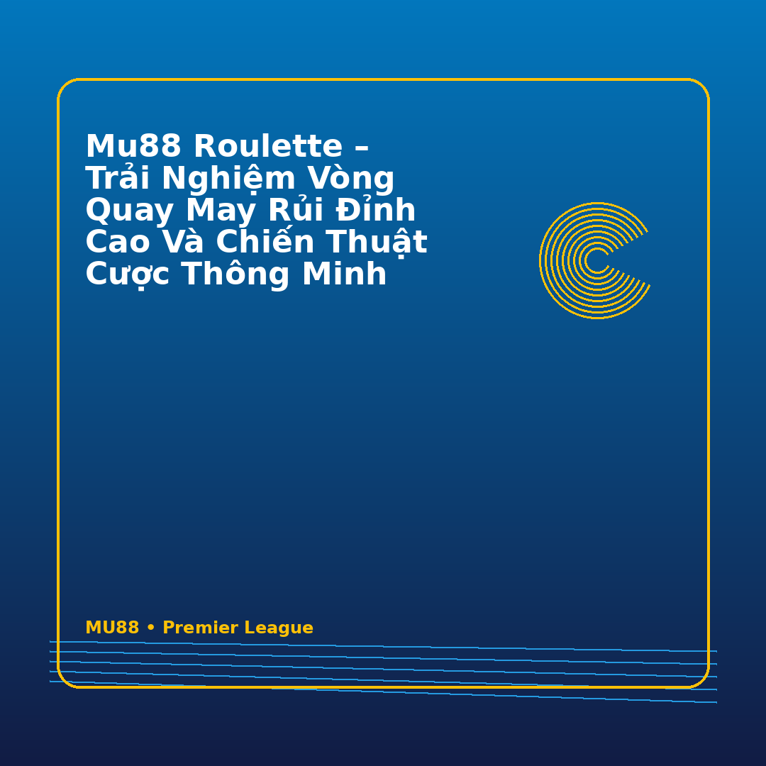 MU88 Roulette – Trải Nghiệm Vòng Quay May Rủi Đỉnh Cao Và Chiến Thuật Cược Thông Minh
