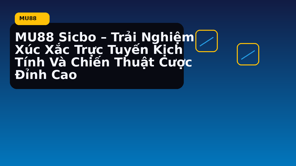 MU88 Sicbo – Trải Nghiệm Xúc Xắc Trực Tuyến Kịch Tính Và Chiến Thuật Cược Đỉnh Cao