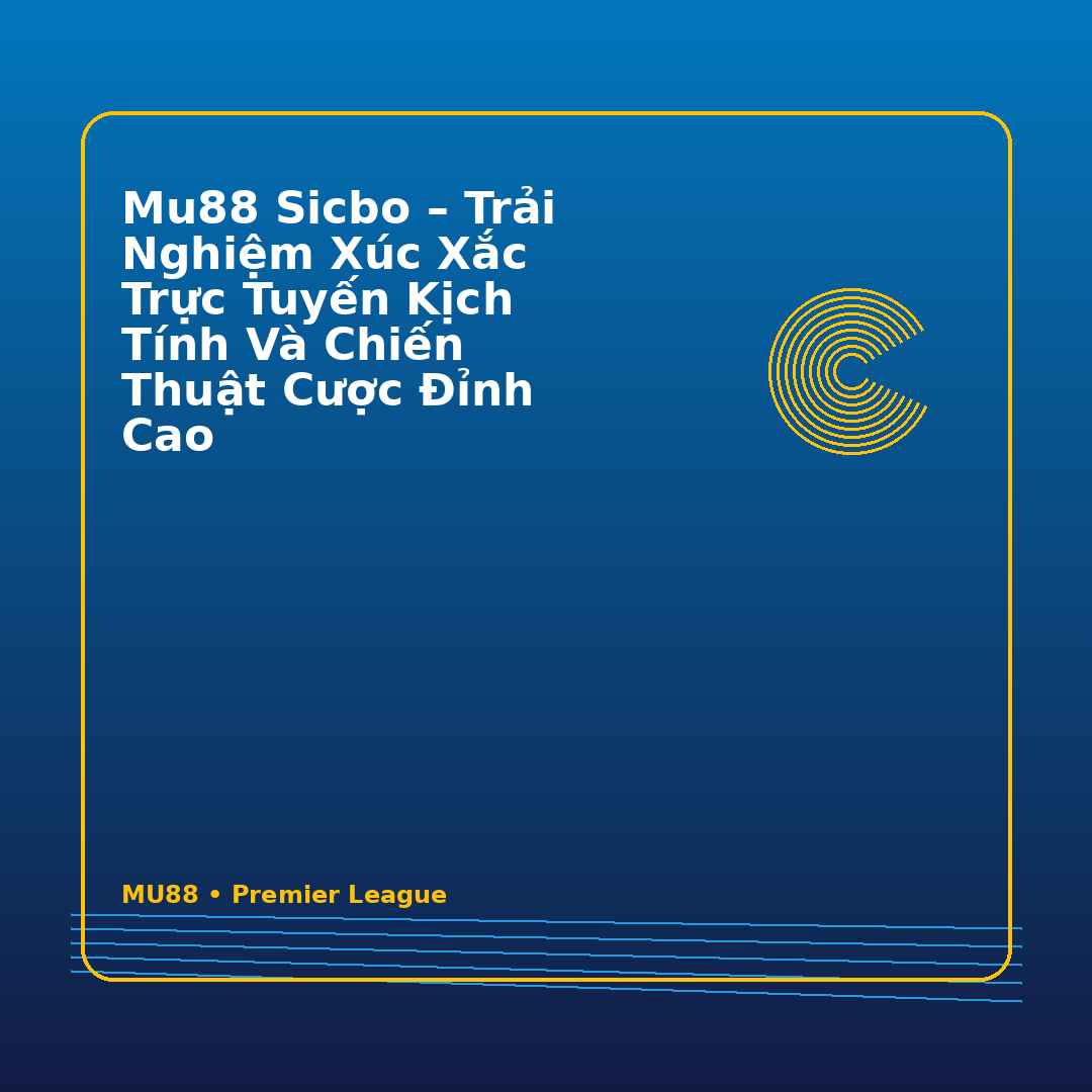 MU88 Sicbo – Trải Nghiệm Xúc Xắc Trực Tuyến Kịch Tính Và Chiến Thuật Cược Đỉnh Cao