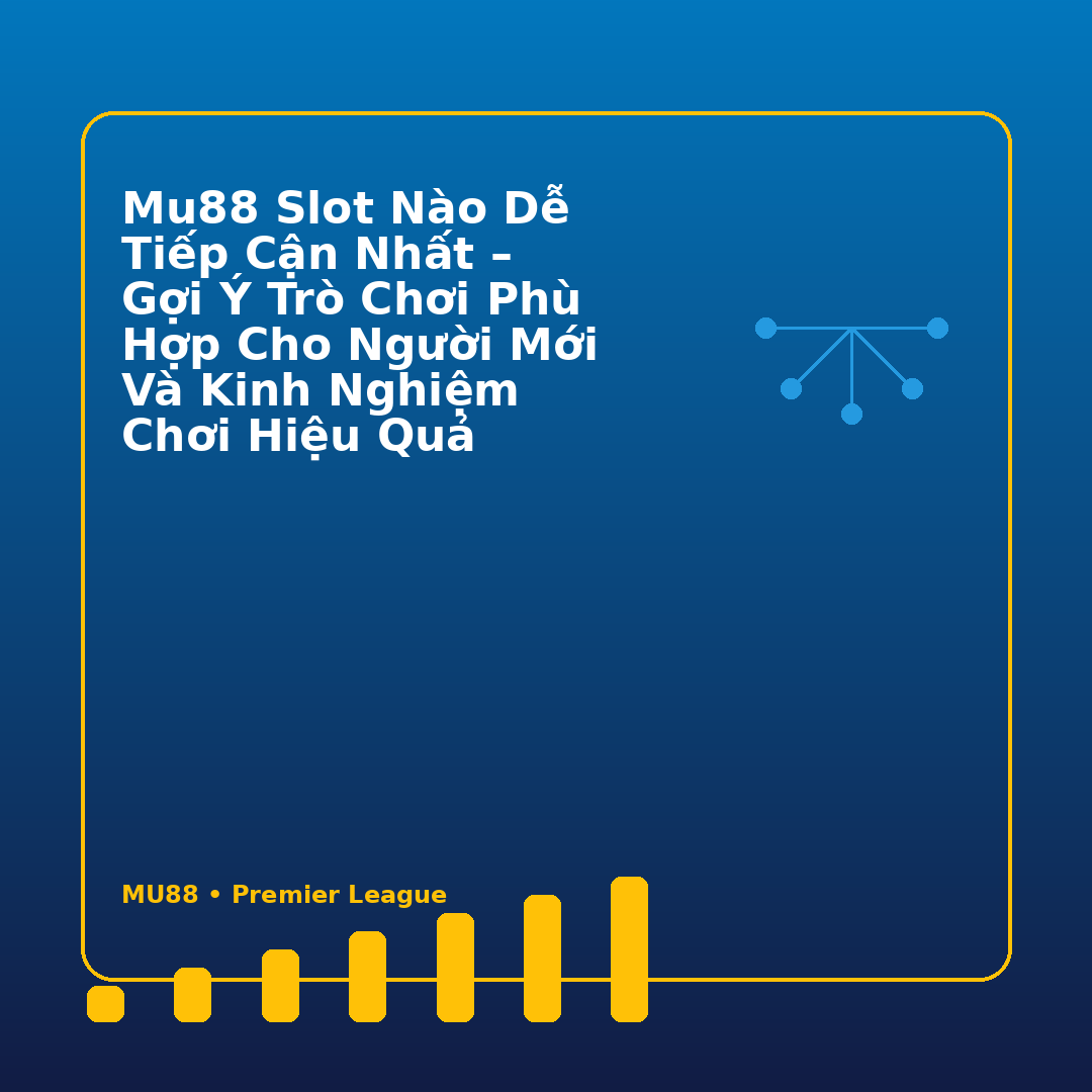MU88 Slot Nào Dễ Tiếp Cận Nhất – Gợi Ý Trò Chơi Phù Hợp Cho Người Mới Và Kinh Nghiệm Chơi Hiệu Quả