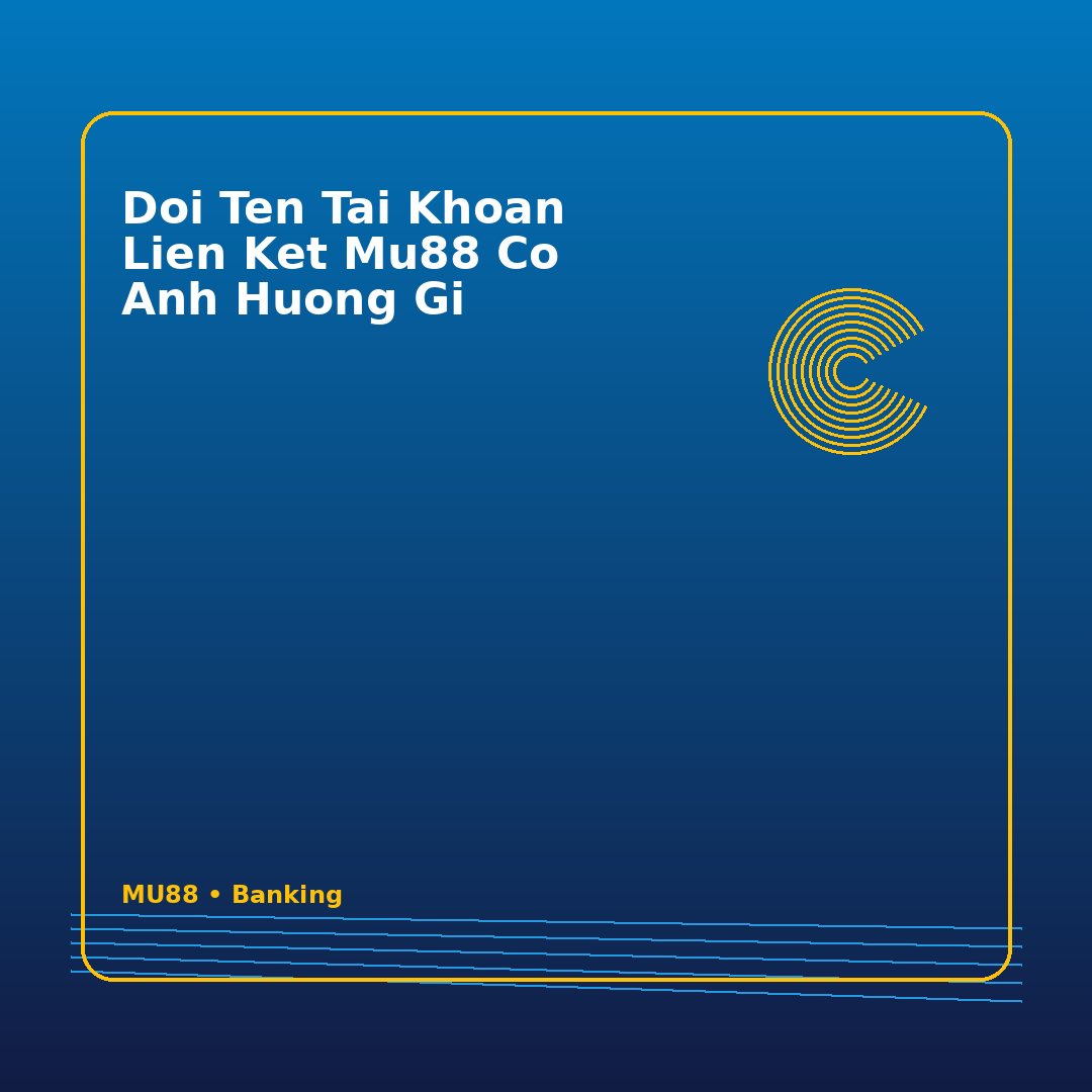doi ten tai khoan lien ket mu88 co anh huong gi