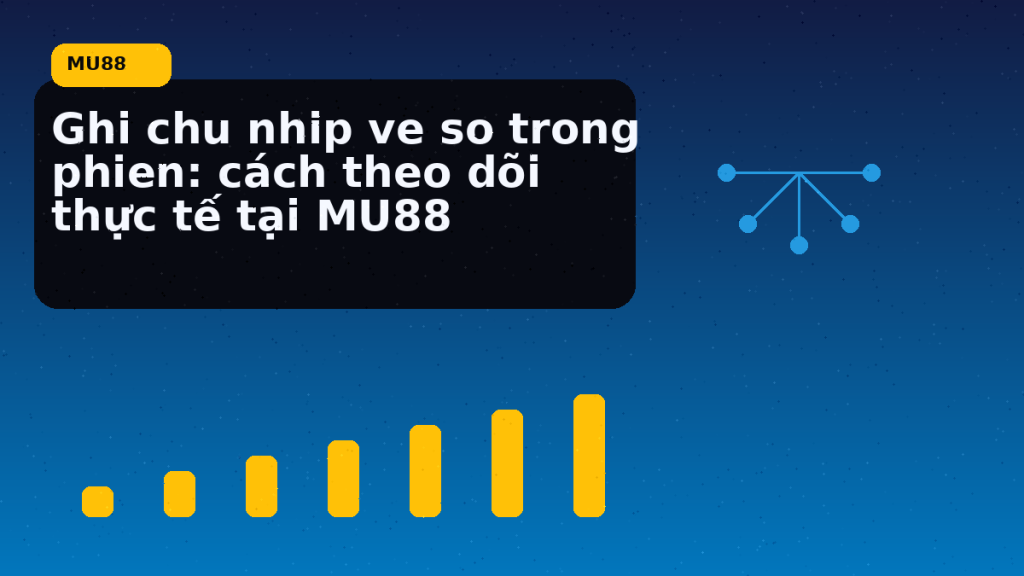 Ghi Chu Nhip Ve So Trong Phien Cach Theo Doi Thuc Te Tai: hướng dẫn ngắn gọn theo nhịp MU88 - MU88