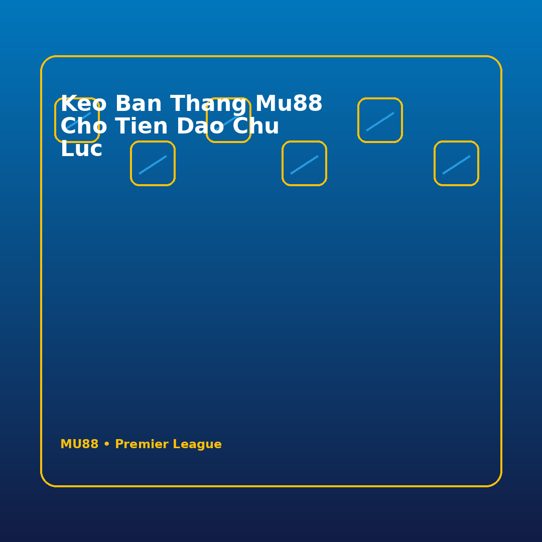 keo ban thang mu88 cho tien dao chu luc