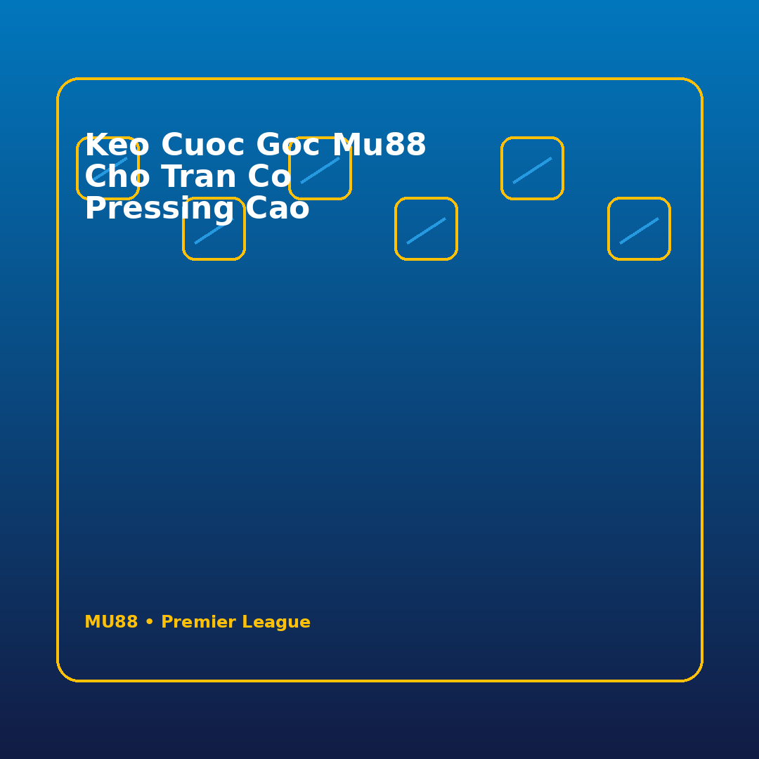 keo cuoc goc mu88 cho tran co pressing cao