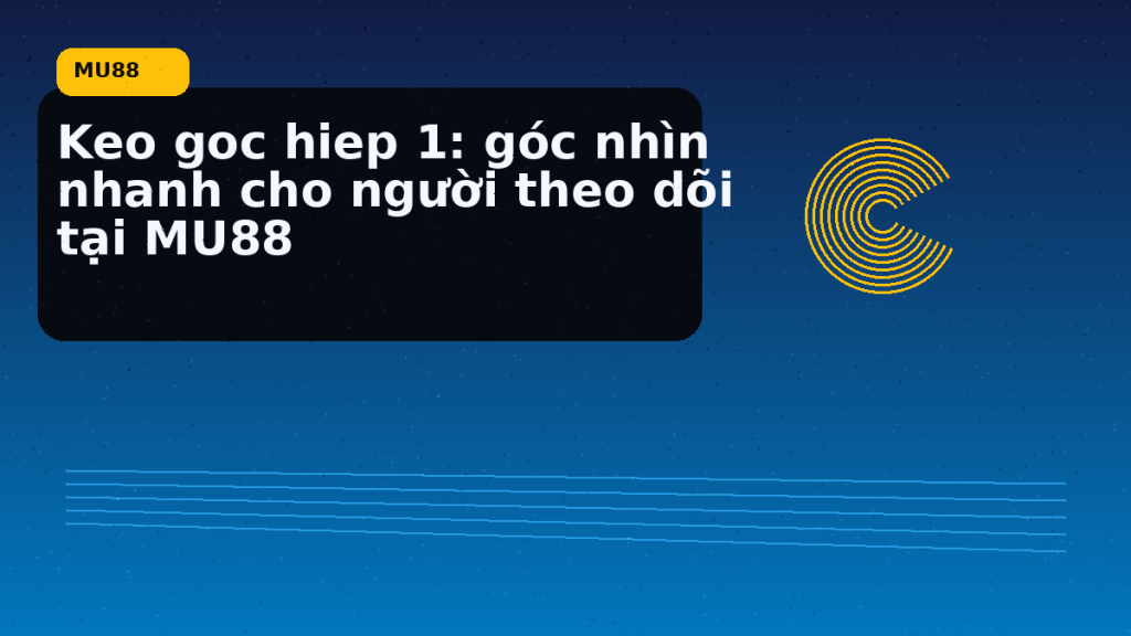 Keo Goc Hiep 1: điều người chơi MU88 nên kiểm tra hôm nay - MU88