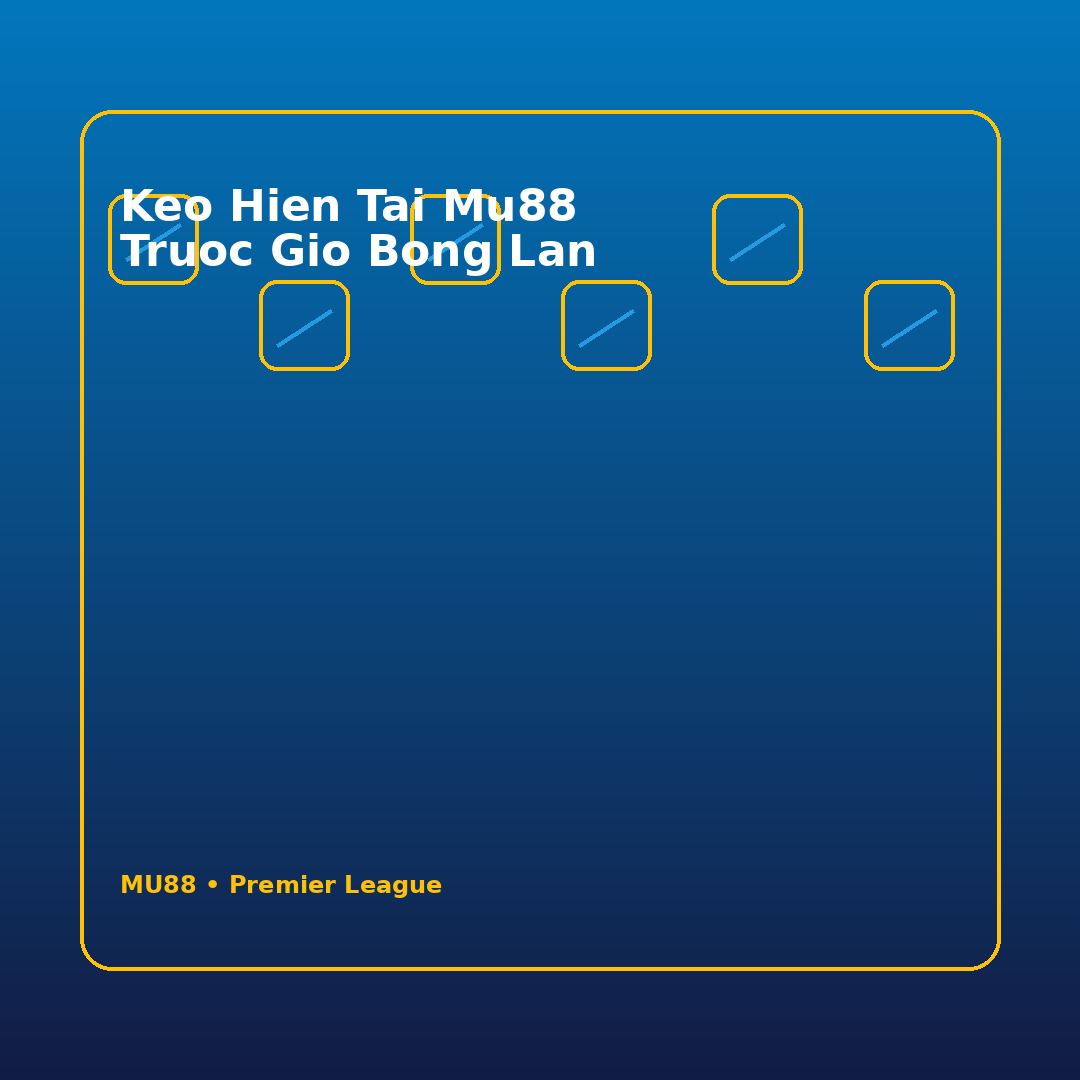 keo hien tai mu88 truoc gio bong lan