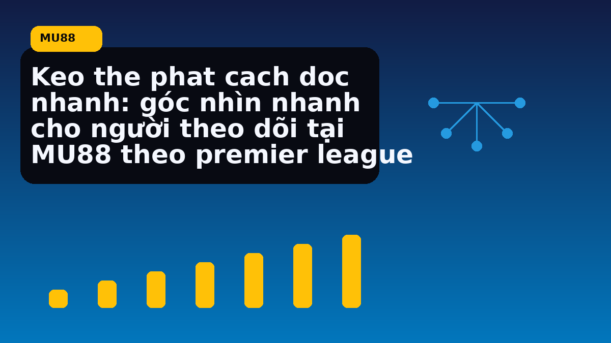 Keo the phat cach doc nhanh: góc nhìn nhanh cho người theo dõi tại MU88 theo premier league