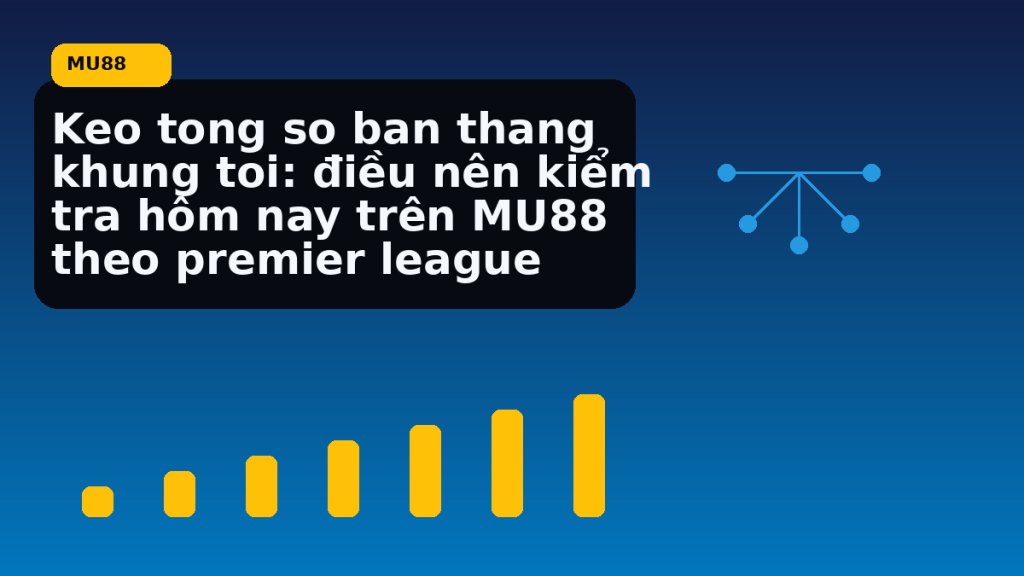 Keo Tong So Ban Thang Khung Toi Dieu Nen Kiem Tra Hom Nay Tren Theo Premier League: hướng dẫn ngắn gọn theo nhịp MU88 - MU88