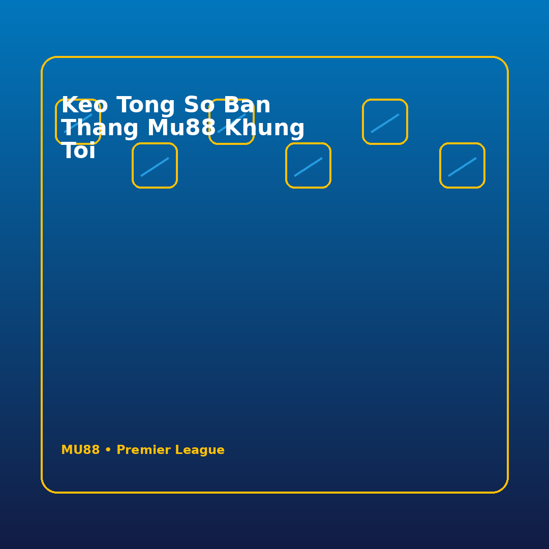keo tong so ban thang mu88 khung toi