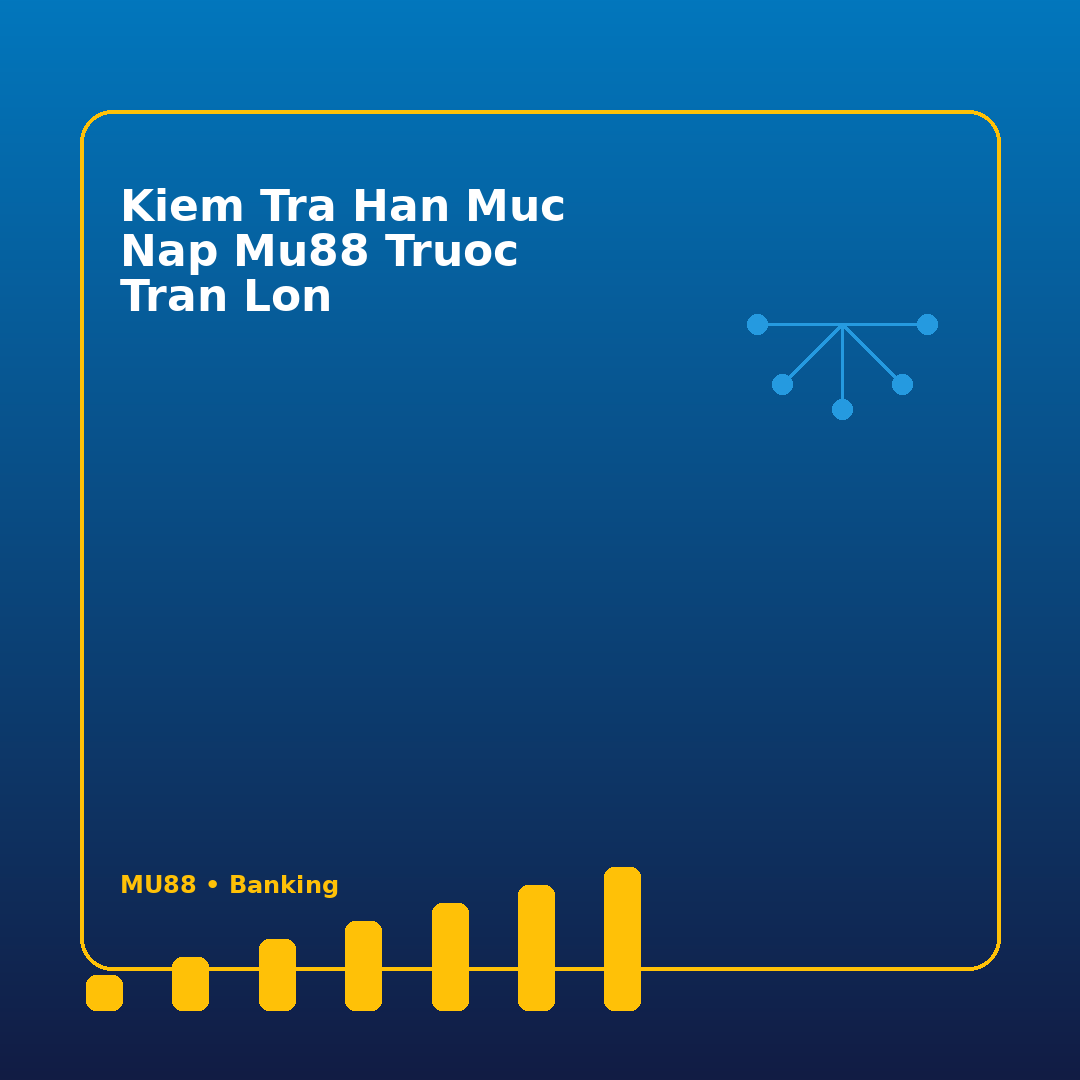 kiem tra han muc nap mu88 truoc tran lon