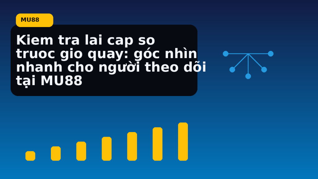 Kiem Tra Lai Cap So Truoc Gio Quay: điều người chơi MU88 nên kiểm tra hôm nay - MU88
