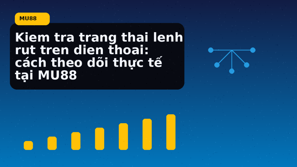 Kiem Tra Trang Thai Lenh Rut Tren Dien Thoai: hướng dẫn ngắn gọn theo nhịp MU88 - MU88
