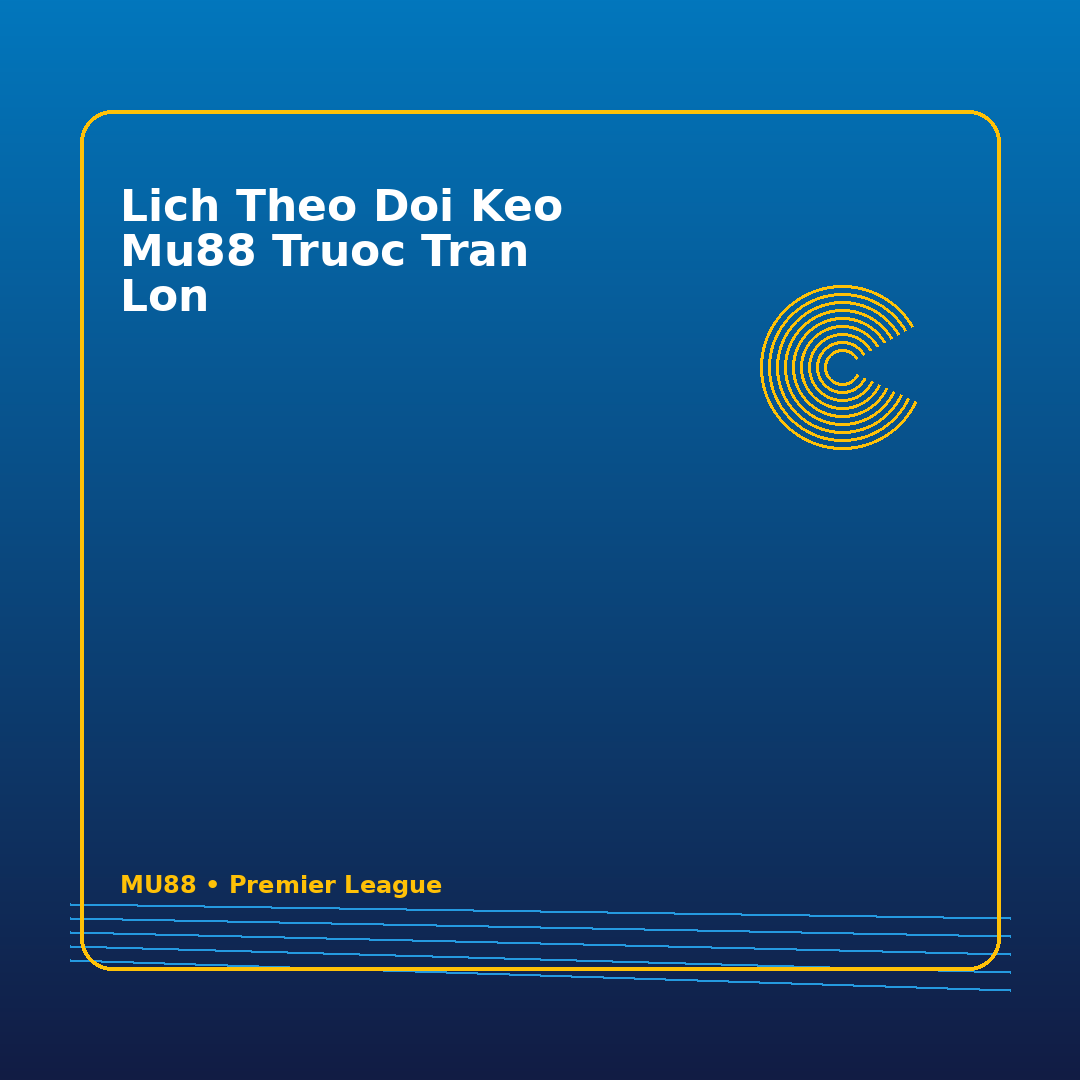lich theo doi keo mu88 truoc tran lon