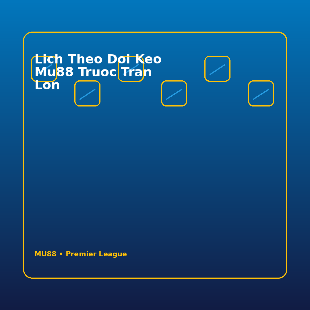 lich theo doi keo mu88 truoc tran lon