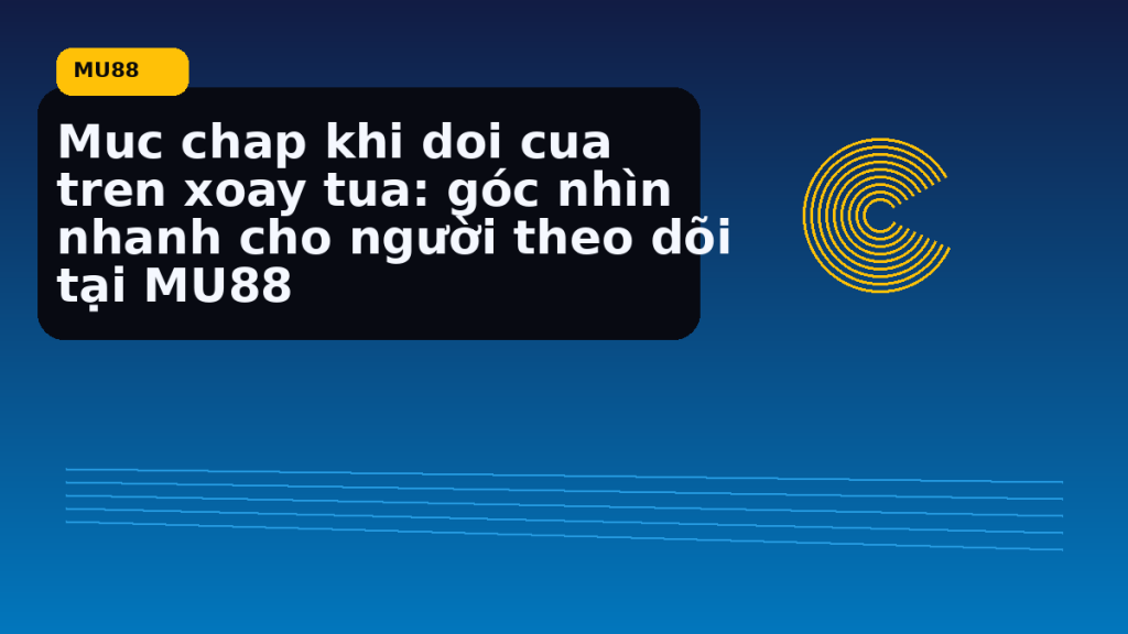 Muc Chap Khi Doi Cua Tren Xoay Tua: hướng dẫn ngắn gọn theo nhịp MU88 - MU88