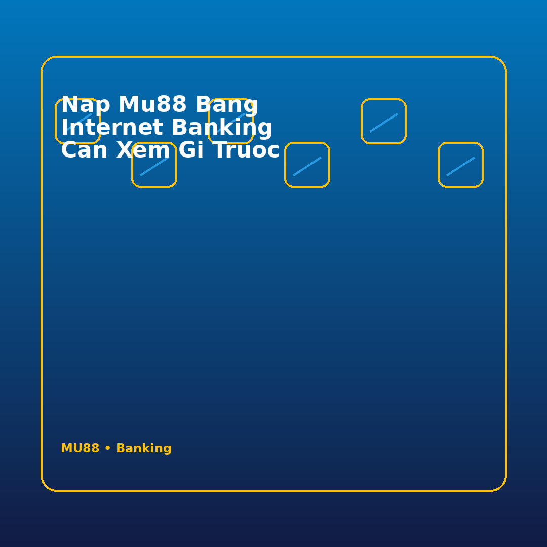 nap mu88 bang internet banking can xem gi truoc