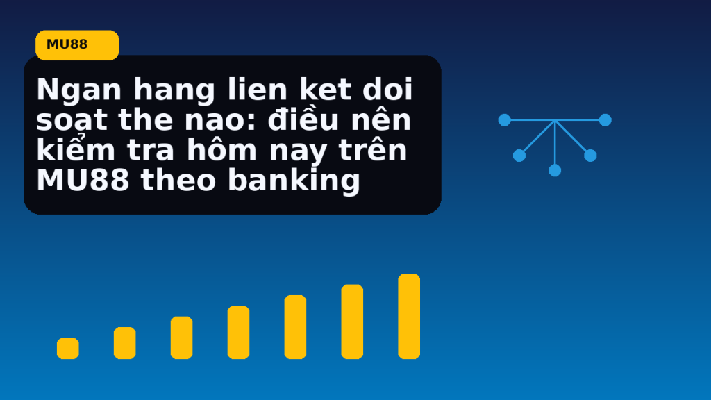 Ngan Hang Lien Ket Doi Soat The Nao Dieu Nen Kiem Tra Hom Nay Tren Theo Banking: điều người chơi MU88 nên kiểm tra hôm nay - MU88
