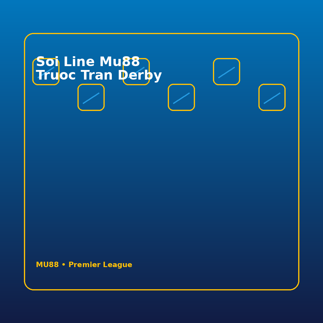soi line mu88 truoc tran derby