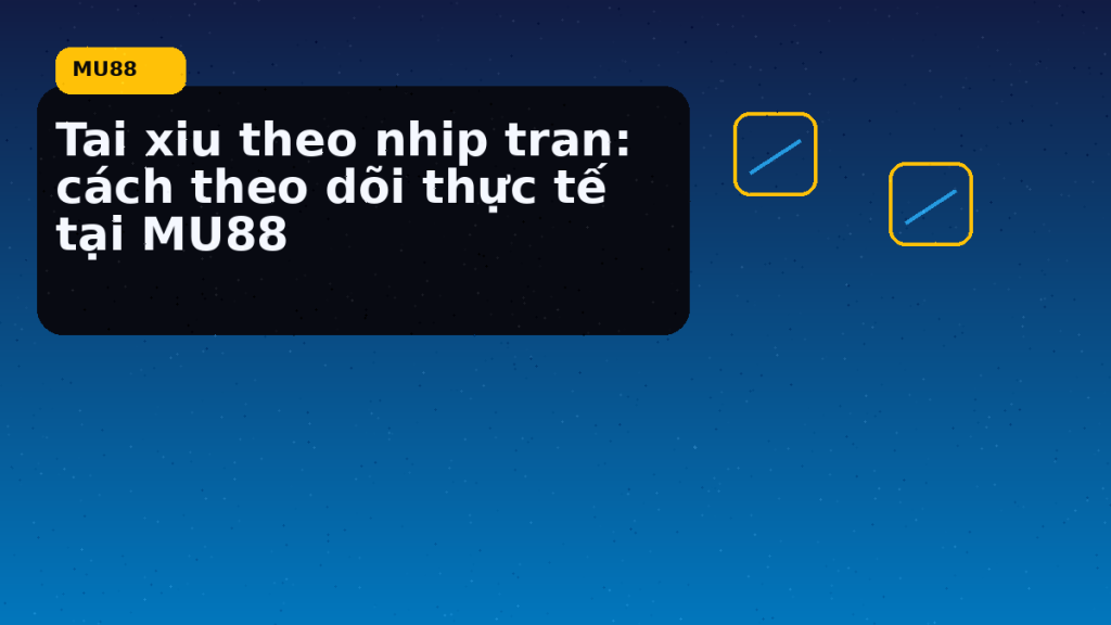 Tai Xiu Theo Nhip Tran: hướng dẫn ngắn gọn theo nhịp MU88 - MU88
