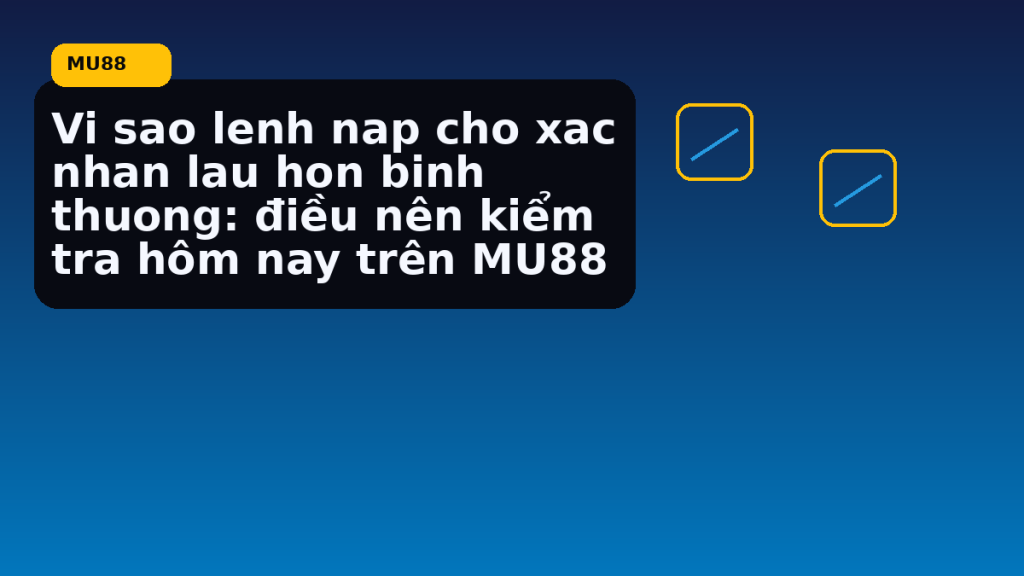 Vi Sao Lenh Nap Cho Xac Nhan Lau Hon Binh Thuong: hướng dẫn ngắn gọn theo nhịp MU88 - MU88